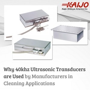 Why 40kHz Ultrasonic Transducers Are Used by Manufacturers in Cleaning Applications