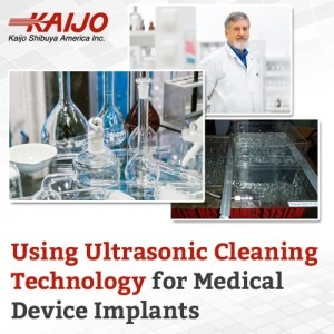 Using Ultrasonic Cleaning Technology for Medical Device Implants