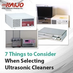 7 Things to Consider When Selecting Ultrasonic Cleaners