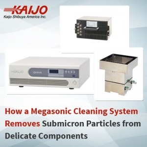 How a Megasonic Cleaning System Removes Submicron Particles from Delicate Components