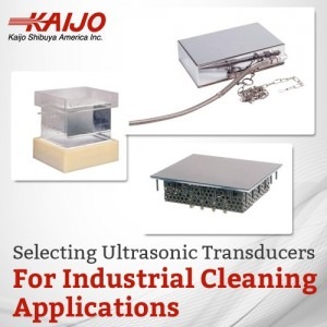 Selecting Ultrasonic Transducers for Industrial Cleaning Applications