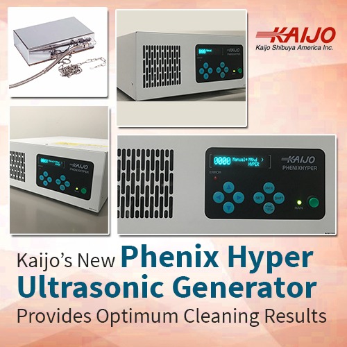 Kaijo's New Phenix Hyper Ultrasonic Generator Provides Optimum Cleaning Results