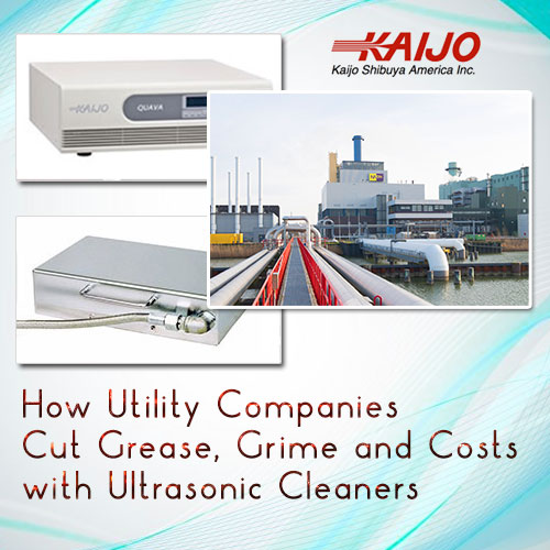 How Utility Companies Cut Grease, Grime and Costs with Ultrasonic Cleaners
