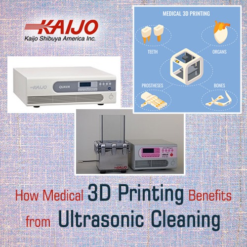 How Medical 3D Printing Benefits from Ultrasonic Cleaning