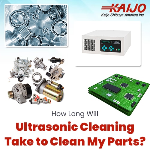 How Long Will Ultrasonic Cleaning Take to Clean My Parts?