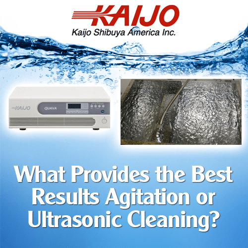 What Provides the Best Results Agitation or Ultrasonic Cleaning?