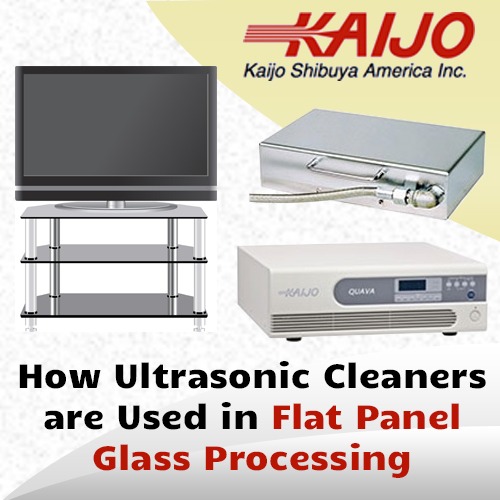 How Ultrasonic Cleaners Are Used in Flat Panel Glass Processing