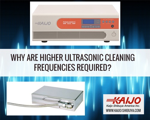 Why are higher ultrasonic cleaning frequencies required?