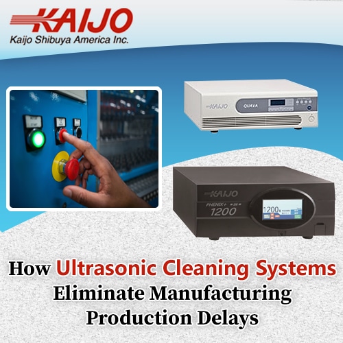 How Ultrasonic Cleaning Systems Eliminate Manufacturing Production Delays