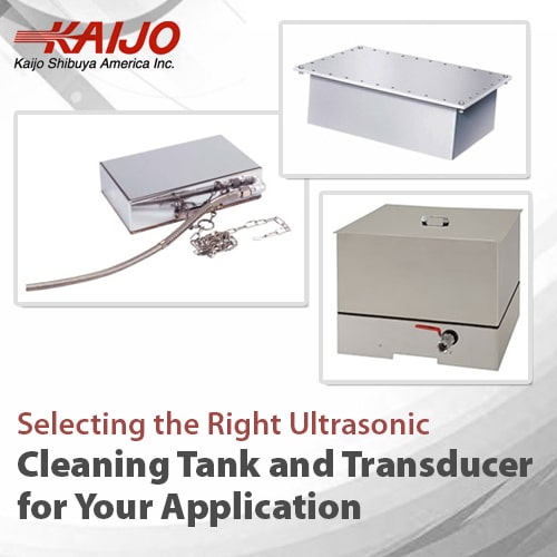 Selecting the Right Ultrasonic Tank and Transducer for Your Application