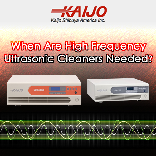 When Are High Frequency Ultrasonic Cleaners Needed?