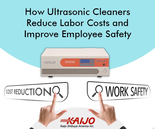 How Ultrasonic Cleaners Reduce Labor Costs and Improve Employee Safety