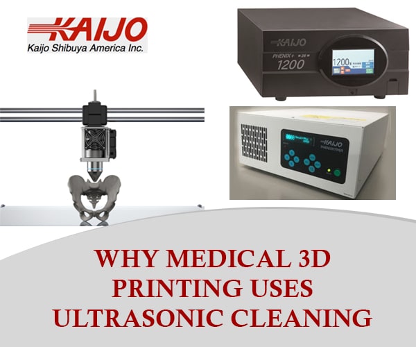 why medical 3d printing uses ultrasonicc leaning