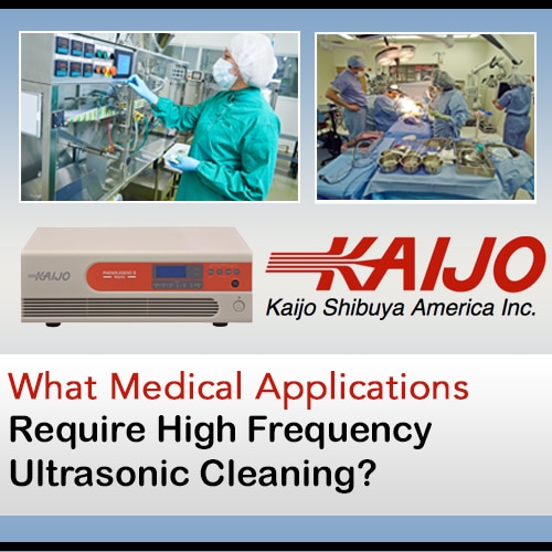 What Medical Applications Require High Frequency Ultrasonic Cleaning