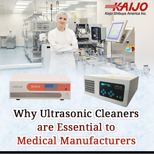 Why Ultrasonic Cleaners Are Essential to Medical Manufacturers