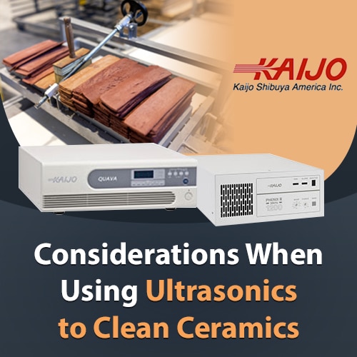 Considerations When Using Ultrasonics to Clean Ceramics