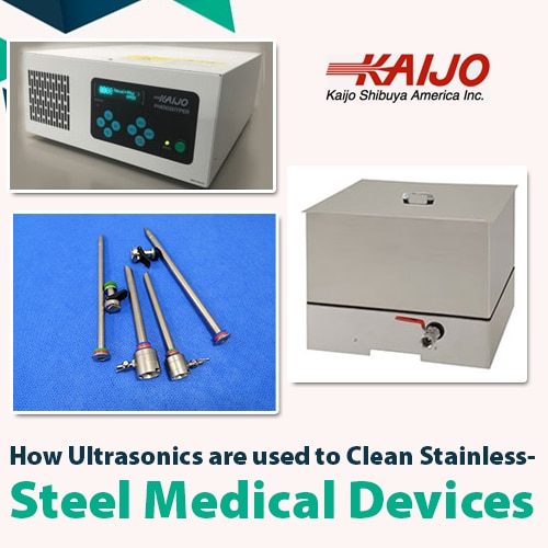 How Ultrasonics Are Used to Clean Stainless-Steel Medical Devices