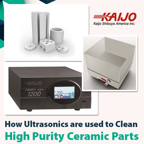 How Ultrasonics Are Used to Clean High Purity Ceramic Parts