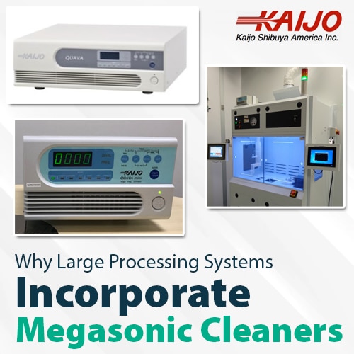 Why Large Processing Systems Incorporate Megasonic Cleaners