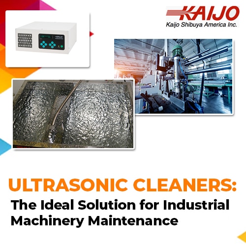 Ultrasonic Cleaners: The Ideal Solution for Industrial Machinery Maintenance