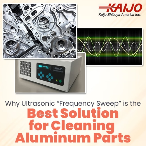 Why Ultrasonic 'Frequency Sweep' Is the Best Solution for Cleaning Aluminum Parts