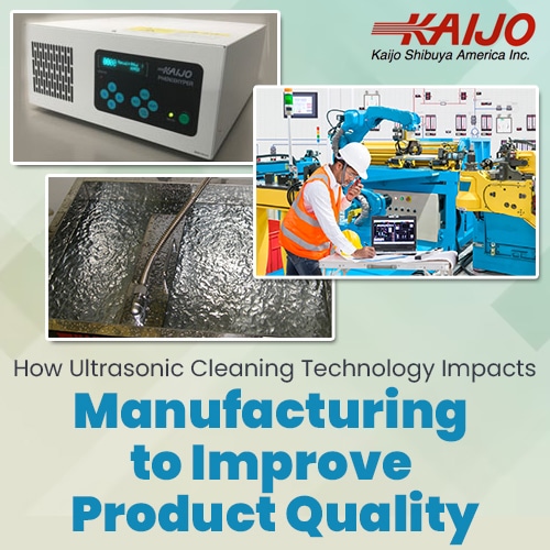How Ultrasonic Cleaning Technology Impacts Manufacturing to Improve Product Quality