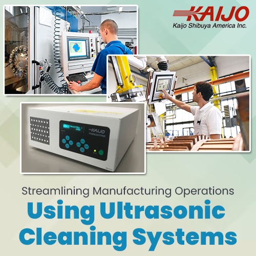 Streamlining Manufacturing Operations Using Ultrasonic Cleaning Systems